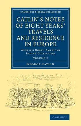 Catlin |  Catlin's Notes of Eight Years' Travels and Residence in Europe | Buch |  Sack Fachmedien