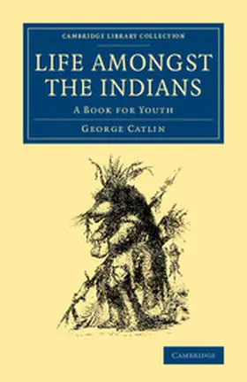 Catlin |  Life Amongst the Indians | Buch |  Sack Fachmedien