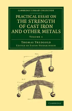 Tredgold / Hodgkinson |  Practical Essay on the Strength of Cast Iron and Other Metals | Buch |  Sack Fachmedien