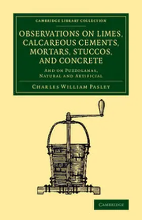 Pasley |  Observations on Limes, Calcareous Cements, Mortars, Stuccos, and Concrete | Buch |  Sack Fachmedien