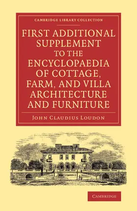 Loudon |  First Additional Supplement to the Encyclopaedia of Cottage, Farm, and Villa Architecture and Furniture | Buch |  Sack Fachmedien