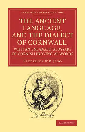 Jago |  The Ancient Language, and the Dialect of Cornwall, with an Enlarged Glossary of Cornish Provincial Words | Buch |  Sack Fachmedien