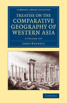 Rennell |  Treatise on the Comparative Geography of Western Asia 2 Volume Set | Buch |  Sack Fachmedien