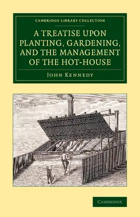 Kennedy |  A Treatise Upon Planting, Gardening, and the Management of the Hot-House | Buch |  Sack Fachmedien