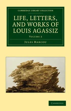 Marcou |  Life, Letters, and Works of Louis Agassiz - Volume             2 | Buch |  Sack Fachmedien