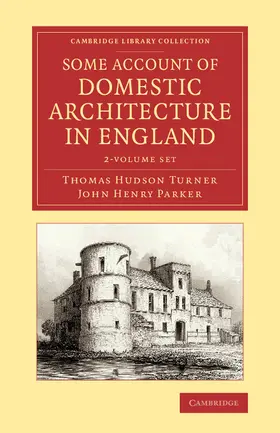 Turner / Parker |  Some Account of Domestic Architecture in England 2 Volume Set | Buch |  Sack Fachmedien