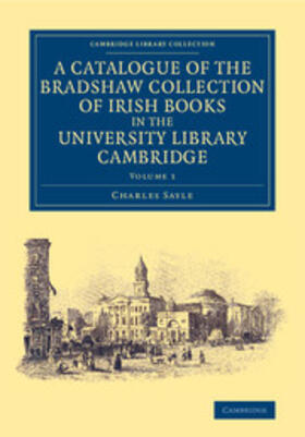 Sayle | A Catalogue of the Bradshaw Collection of Irish Books in the University Library Cambridge | Buch | 978-1-108-07351-6 | sack.de