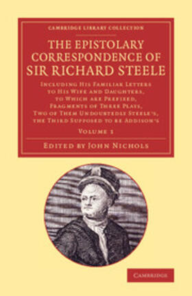 Steele / Nichols | The Epistolary Correspondence of Sir Richard Steele | Buch | 978-1-108-07401-8 | sack.de