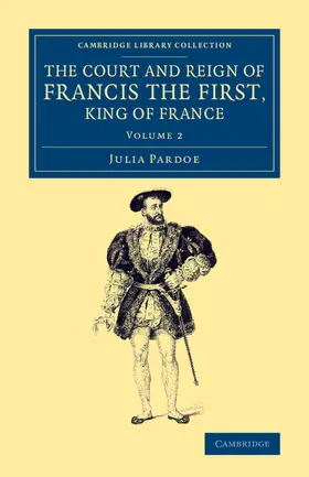 Pardoe |  The Court and Reign of Francis the First, King of France | Buch |  Sack Fachmedien