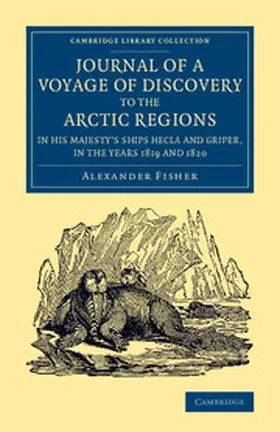 Fisher |  Journal of a Voyage of Discovery to the Arctic Regions in His Majesty's Ships Hecla and Griper, in the Years 1819 and 1820 | Buch |  Sack Fachmedien