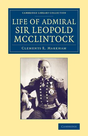 Markham |  Life of Admiral Sir Leopold McClintock, K.C.B., D.C.L., L.L.D., F.R.S., V.P.R.G.S. | Buch |  Sack Fachmedien