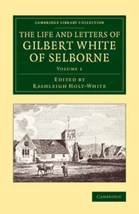 Holt-White |  The Life and Letters of Gilbert White of Selborne - Volume             1 | Buch |  Sack Fachmedien