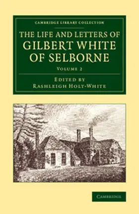 Holt-White |  The Life and Letters of Gilbert White of Selborne - Volume             2 | Buch |  Sack Fachmedien