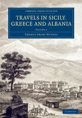 Hughes |  Travels in Sicily, Greece and Albania - Volume             1 | Buch |  Sack Fachmedien