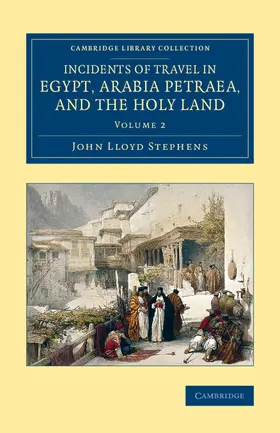 Stephens |  Incidents of Travel in Egypt, Arabia Petraea, and the Holy Land -             Volume 2 | Buch |  Sack Fachmedien