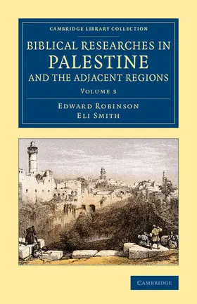 Robinson / Smith |  Biblical Researches in Palestine and the Adjacent Regions - Volume             3 | Buch |  Sack Fachmedien