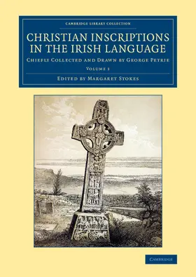 Petrie / Stokes |  Christian Inscriptions in the Irish Language - Volume             1 | Buch |  Sack Fachmedien
