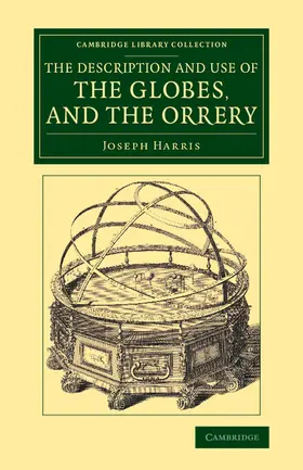 Harris |  The Description and Use of the Globes, and the             Orrery | Buch |  Sack Fachmedien