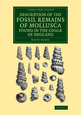 Sharpe |  Description of the Fossil Remains of Mollusca Found in the Chalk of England | Buch |  Sack Fachmedien