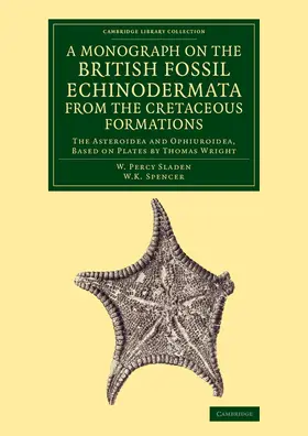 Sladen / Spencer |  A Monograph on the British Fossil Echinodermata from the Cretaceous Formations | Buch |  Sack Fachmedien