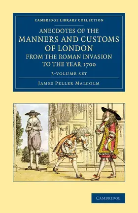 Malcolm |  Anecdotes of the Manners and Customs of London from the Roman Invasion to the Year 1700 3 Volume Set | Buch |  Sack Fachmedien