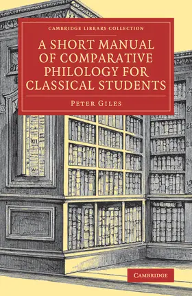Giles |  A Short Manual of Comparative Philology for Classical Students | Buch |  Sack Fachmedien