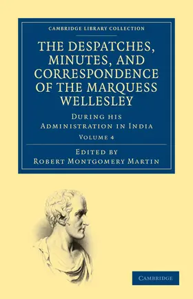 Wellesley / Martin |  The Despatches, Minutes, and Correspondence of the Marquess Wellesley, K. G., During His Administration in India - Volume 4 | Buch |  Sack Fachmedien
