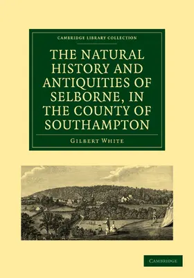 White |  The Natural History and Antiquities of Selborne, in the County of Southampton | Buch |  Sack Fachmedien