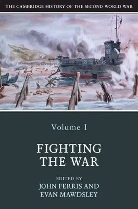 Ferris / Mawdsley |  The Cambridge History of the Second World War: Volume 1, Fighting the War | Buch |  Sack Fachmedien