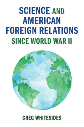 Whitesides | Science and American Foreign Relations Since World War II | Buch | 978-1-108-40991-9 | sack.de