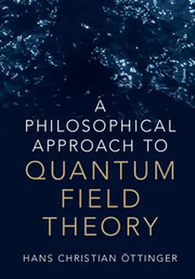 Öttinger | A Philosophical Approach to Quantum Field Theory | Buch | 978-1-108-41511-8 | sack.de