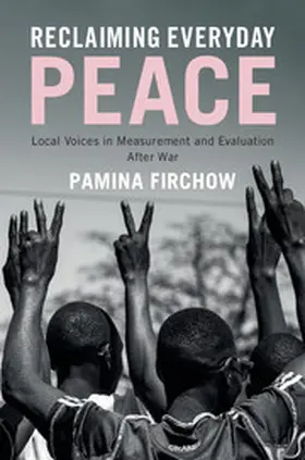 Firchow |  Reclaiming Everyday Peace: Local Voices in Measurement and Evaluation After War | Buch |  Sack Fachmedien