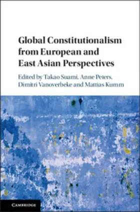 Suami / Peters / Vanoverbeke |  Global Constitutionalism from European and East Asian             Perspectives | Buch |  Sack Fachmedien