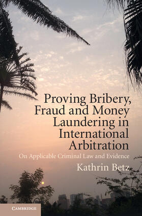 Betz | Proving Bribery, Fraud and Money Laundering in International Arbitration | Buch | sack.de
