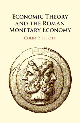 Elliott | Economic Theory and the Roman Monetary Economy | Buch | 978-1-108-41860-7 | sack.de