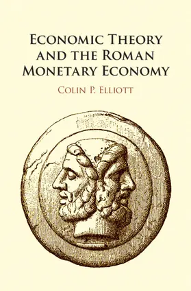 Elliott |  Economic Theory and the Roman Monetary Economy | Buch |  Sack Fachmedien