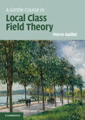 Guillot | A Gentle Course in Local Class Field Theory | Buch | 978-1-108-42177-5 | www.sack.de