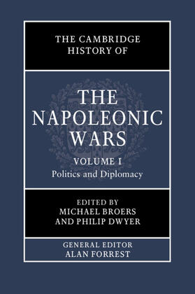 Broers / Dwyer |  The Cambridge History of the Napoleonic Wars: Volume 1, Politics and Diplomacy | Buch |  Sack Fachmedien