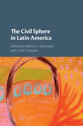 Alexander / Tognato |  The Civil Sphere in Latin America | Buch |  Sack Fachmedien