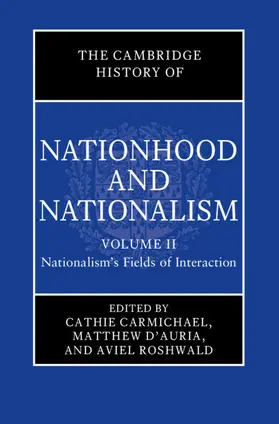 Carmichael / D'Auria / Roshwald |  The Cambridge History of Nationhood and Nationalism: Volume 2, Nationalism's Fields of Interaction | Buch |  Sack Fachmedien