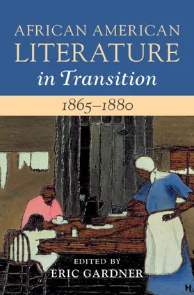 Gardner | African American Literature in Transition, 1865-1880: Volume 5, 1865-1880 | Buch | 978-1-108-42747-0 | sack.de