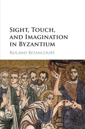 Betancourt |  Sight, Touch, and Imagination in Byzantium | Buch |  Sack Fachmedien