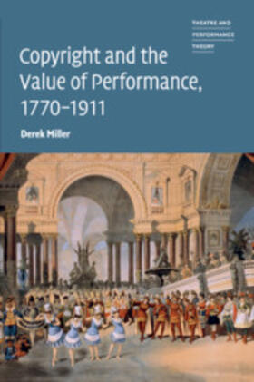 Miller |  Copyright and the Value of Performance, 1770-1911 | Buch |  Sack Fachmedien
