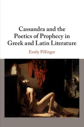 Pillinger |  Cassandra and the Poetics of Prophecy in Greek and Latin Literature | Buch |  Sack Fachmedien