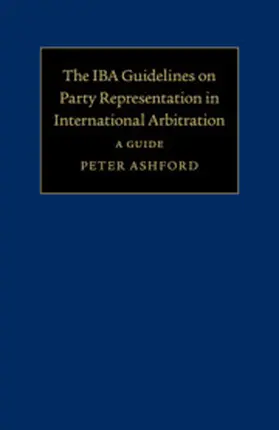 Ashford |  The IBA Guidelines on Party Representation in International Arbitration | Buch |  Sack Fachmedien