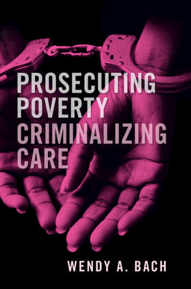 Bach | Prosecuting Poverty, Criminalizing Care | Buch | 978-1-108-46553-3 | sack.de