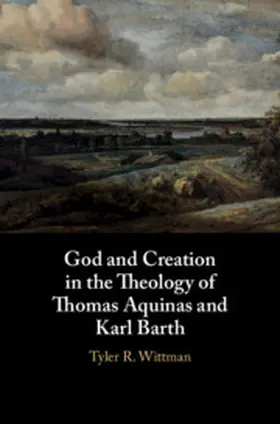 Wittman |  God and Creation in the Theology of Thomas Aquinas and Karl             Barth | Buch |  Sack Fachmedien