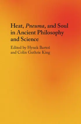 Bartos / Bartoš / King |  Heat, Pneuma, and Soul in Ancient Philosophy and Science | Buch |  Sack Fachmedien