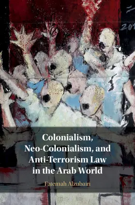 Alzubairi |  Colonialism, Neo-Colonialism, and Anti-Terrorism Law in the Arab World | Buch |  Sack Fachmedien