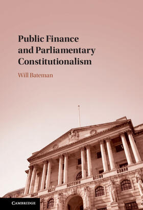 Bateman | Public Finance and Parliamentary Constitutionalism | Buch | 978-1-108-47811-3 | sack.de